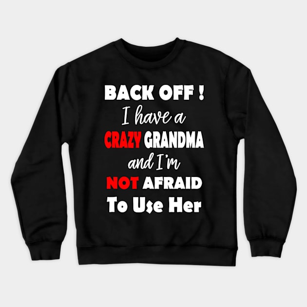 I Have A Crazy Grandma And I'm Not Afraid To Use Her Crewneck Sweatshirt by Emily Ava 1